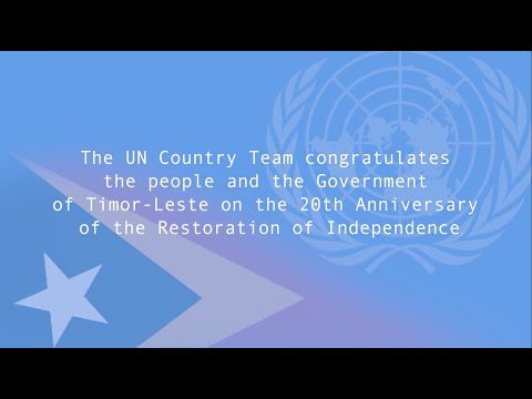 UN RESIDENT COORDINATOR AND COUNTRY TEAM WISH TIMOR-LESTE 20TH ANNIVERSARY OF RESTORATION OF INDEPENDENCE